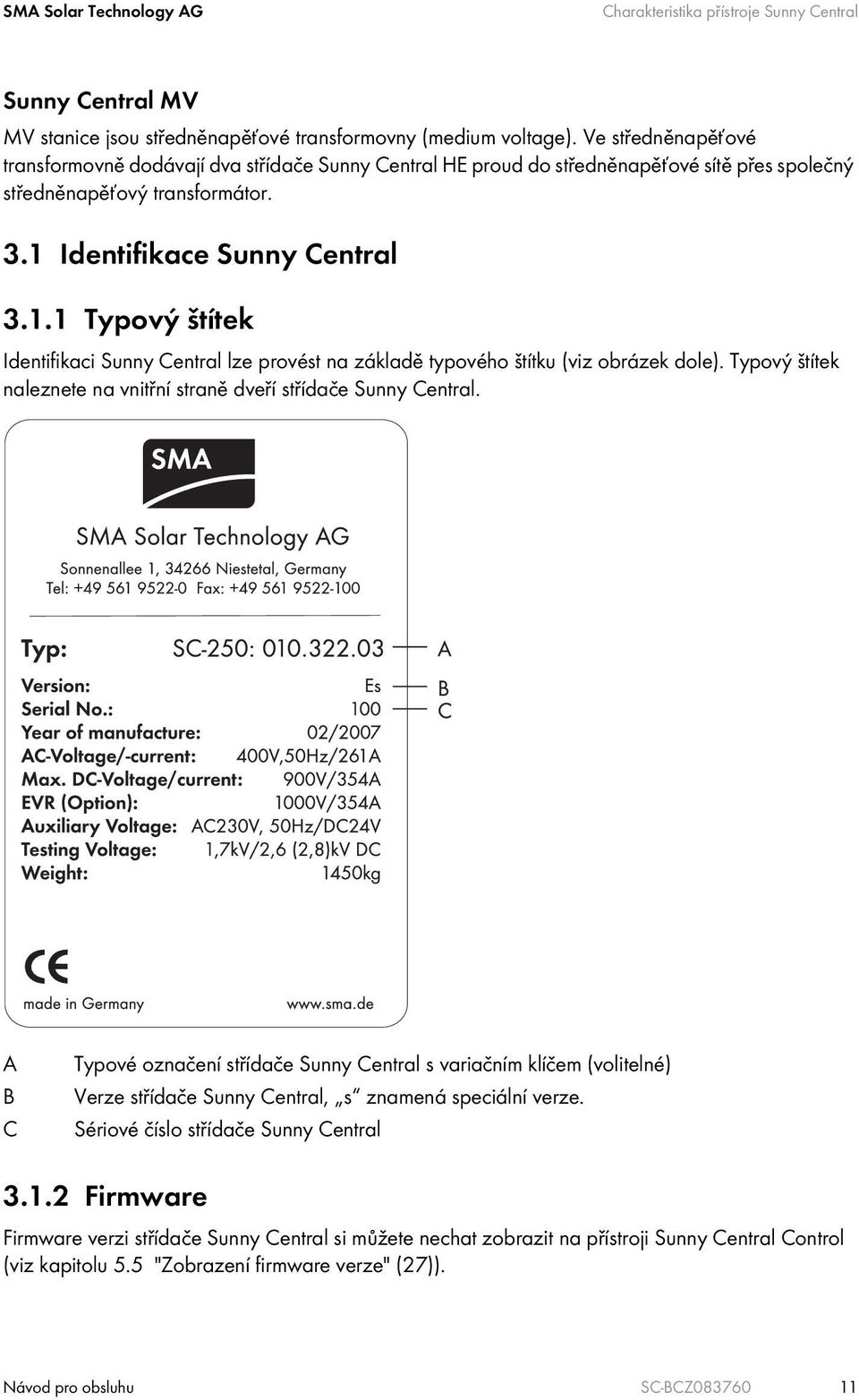 Identifikace Sunny Central 3.1.1 Typový štítek Identifikaci Sunny Central lze provést na základě typového štítku (viz obrázek dole).