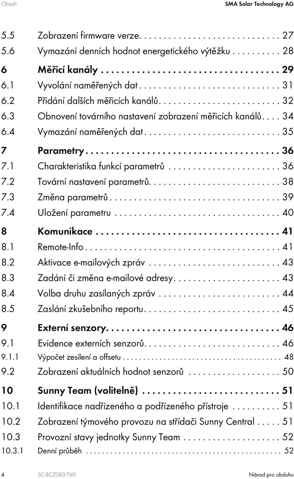 4 Vymazání naměřených dat............................ 35 7 Parametry...................................... 36 7.1 Charakteristika funkcí parametrů....................... 36 7.2 Tovární nastavení parametrů.