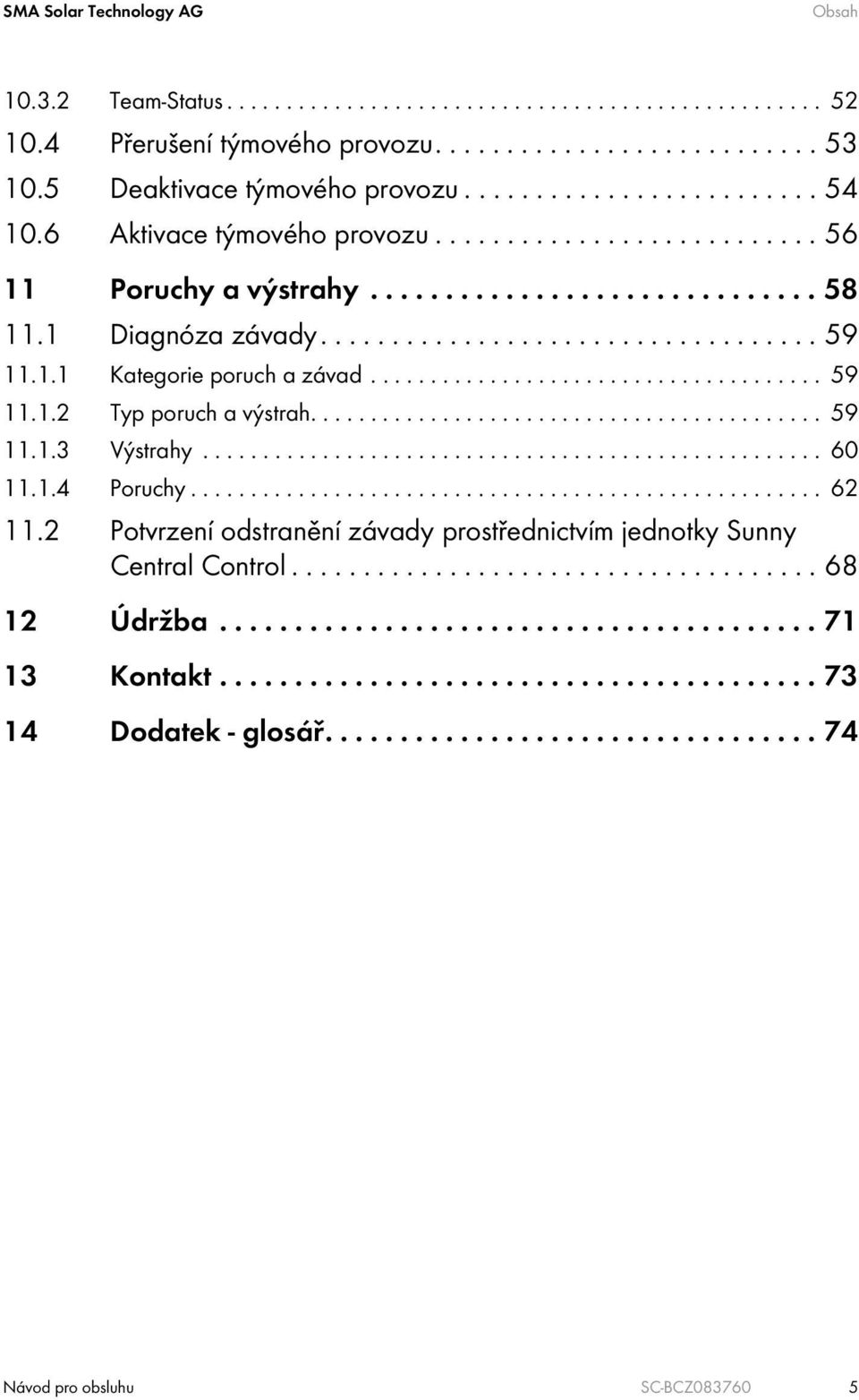 1.1 Kategorie poruch a závad...................................... 59 11.1.2 Typ poruch a výstrah........................................... 59 11.1.3 Výstrahy.................................................... 60 11.