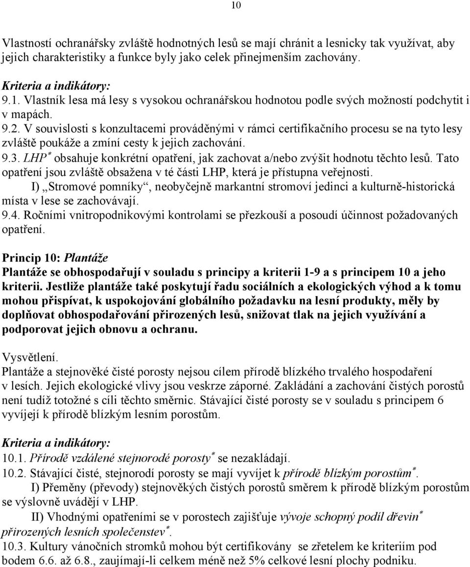 LHP obsahuje konkrétní opatření, jak zachovat a/nebo zvýšit hodnotu těchto lesů. Tato opatření jsou zvláště obsažena v té části LHP, která je přístupna veřejnosti.