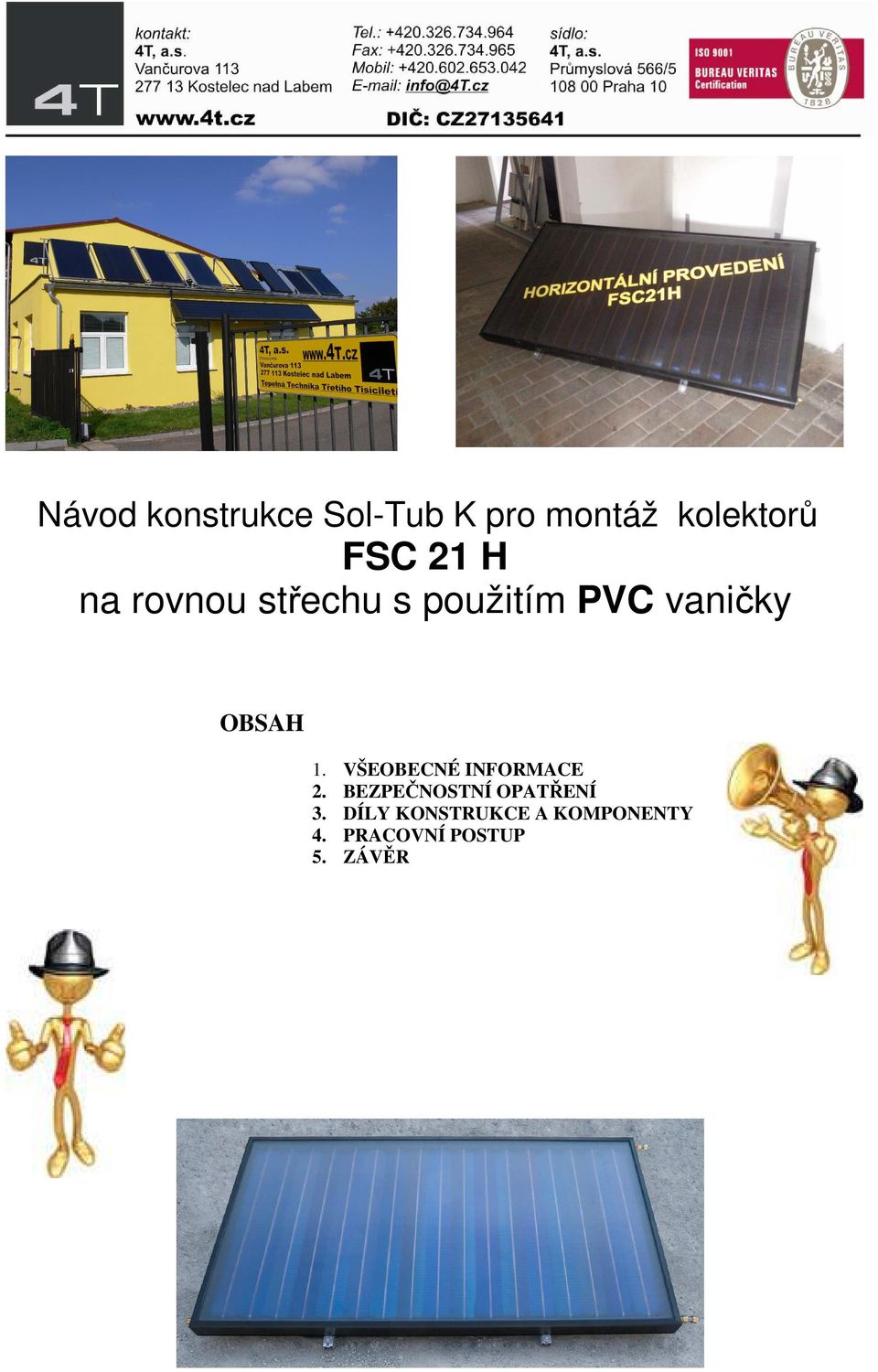 1. VŠEOBECNÉ INFORMACE 2. BEZPEČNOSTNÍ OPATŘENÍ 3.