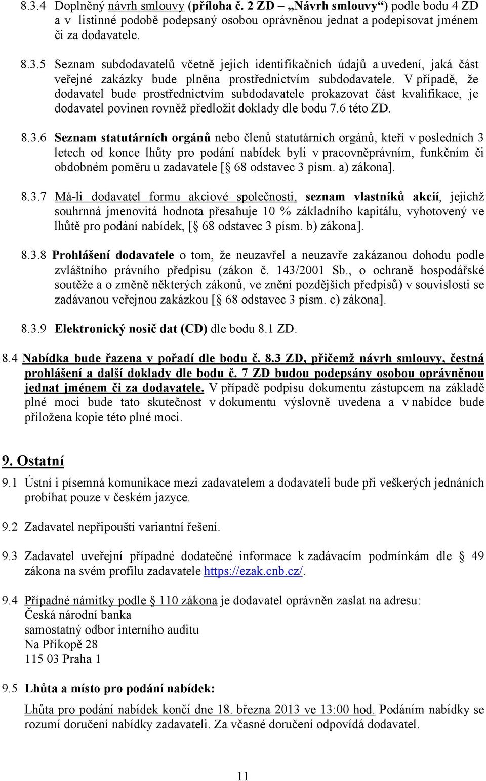 6 Seznam statutárních orgánů nebo členů statutárních orgánů, kteří v posledních 3 letech od konce lhůty pro podání nabídek byli v pracovněprávním, funkčním či obdobném poměru u zadavatele [ 68