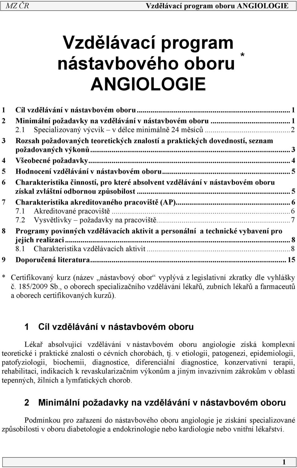 .. 5 6 Charakteristika činností, pro které absolvent vzdělávání v nástavbovém oboru získal zvláštní odbornou způsobilost... 5 7 Charakteristika akreditovaného pracoviště (AP)... 6 7.