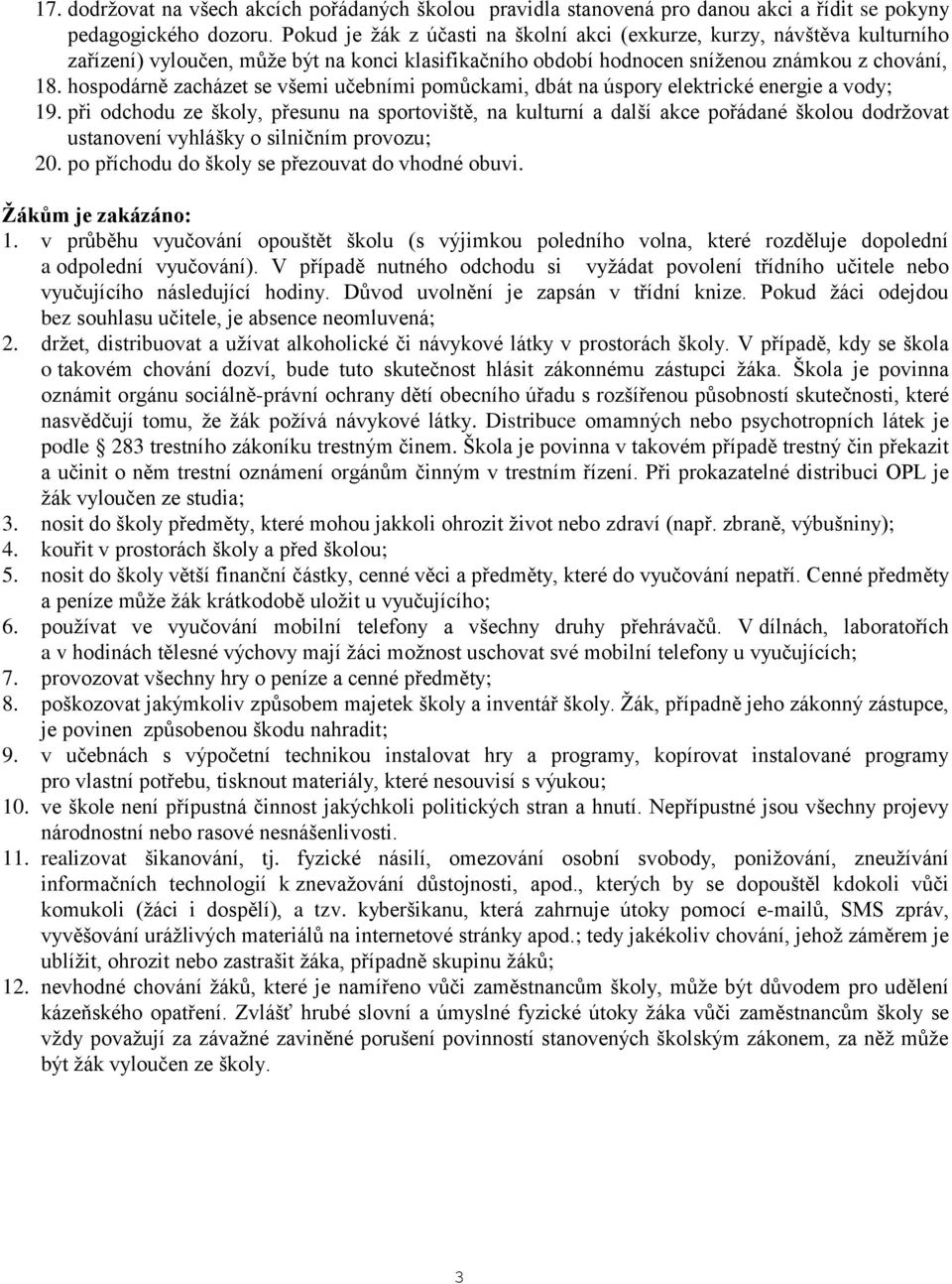 hospodárně zacházet se všemi učebními pomůckami, dbát na úspory elektrické energie a vody; 19.