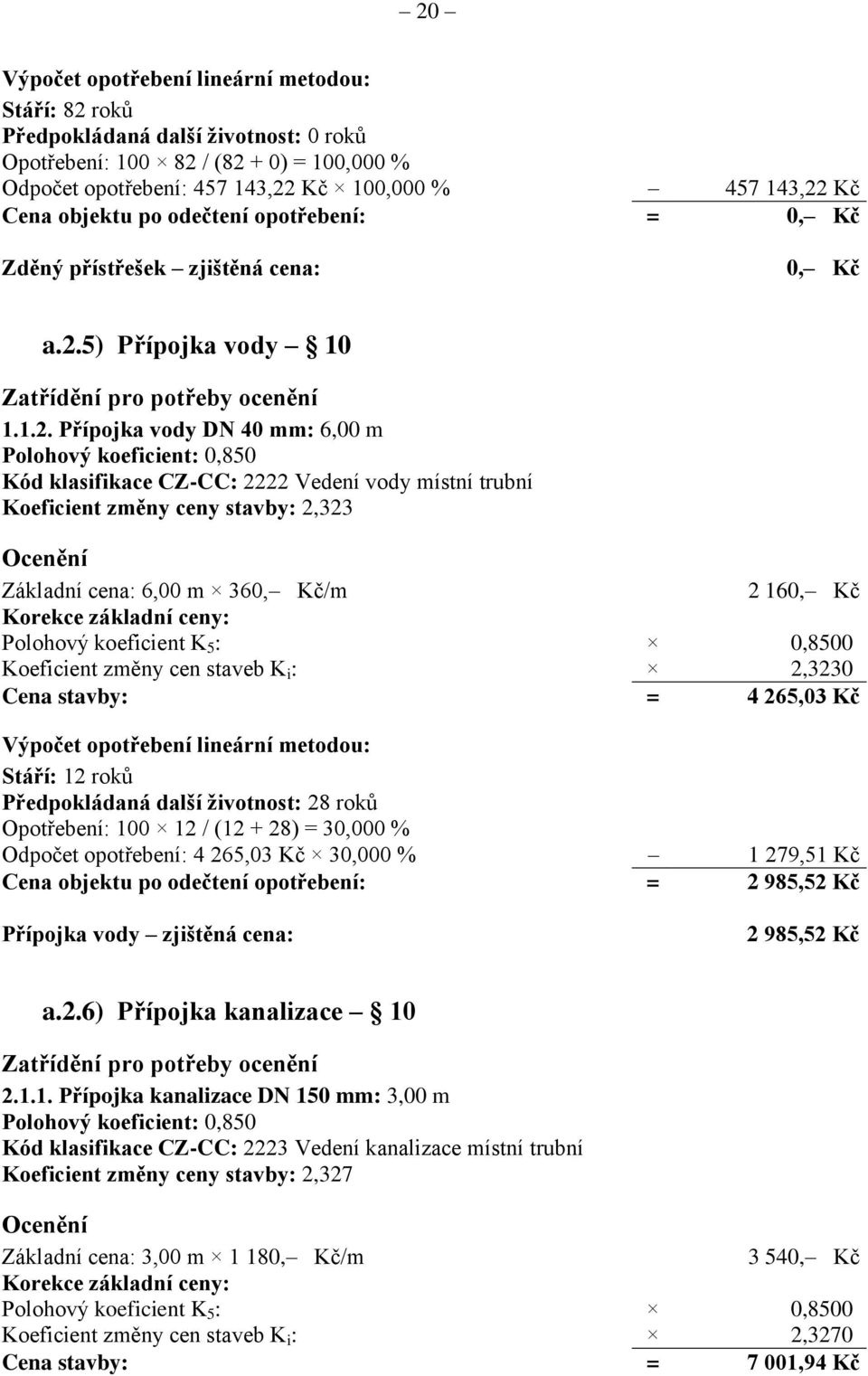 5) Přípojka vody 10 Zatřídění pro potřeby ocenění 1.1.2.