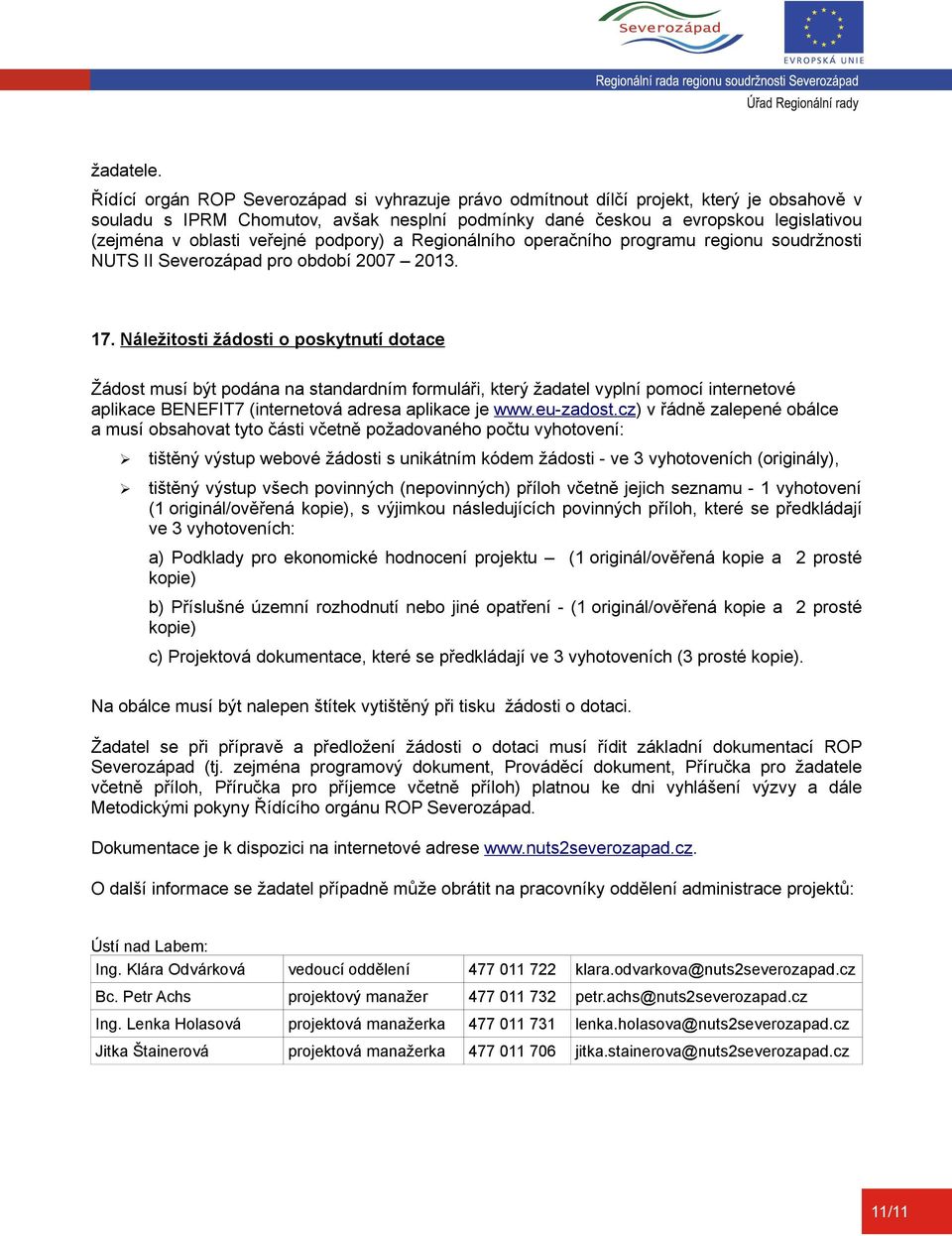 veřejné podpory) a Regionálního operačního programu regionu soudržnosti NUTS II Severozápad pro období 2007 2013. 17.