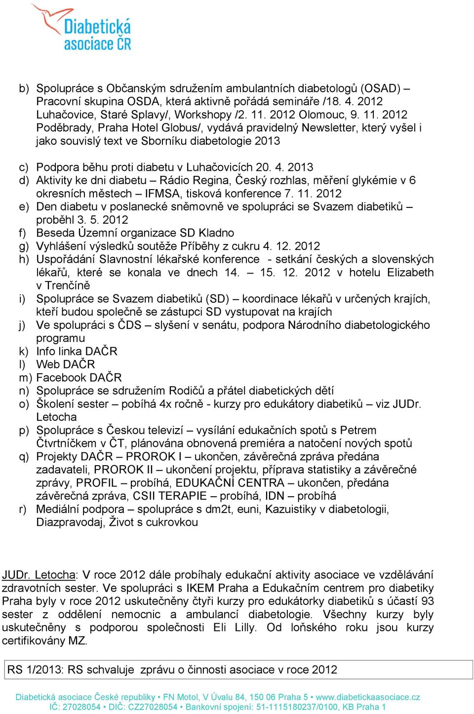 4. 2013 d) Aktivity ke dni diabetu Rádio Regina, Český rozhlas, měření glykémie v 6 okresních městech IFMSA, tisková konference 7. 11.