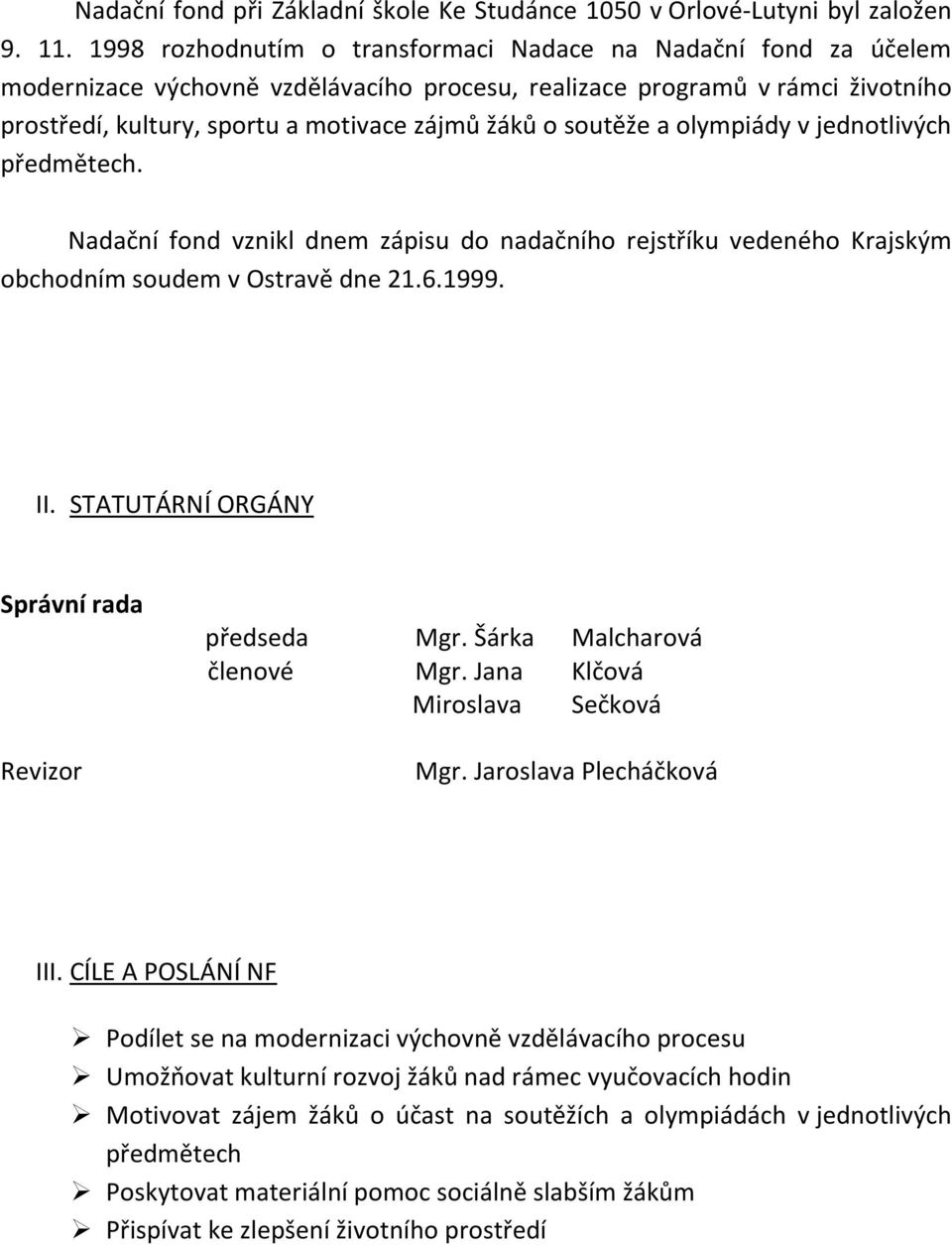 soutěže a olympiády v jednotlivých předmětech. Nadační fond vznikl dnem zápisu do nadačního rejstříku vedeného Krajským obchodním soudem v Ostravě dne 21.6.1999. II.