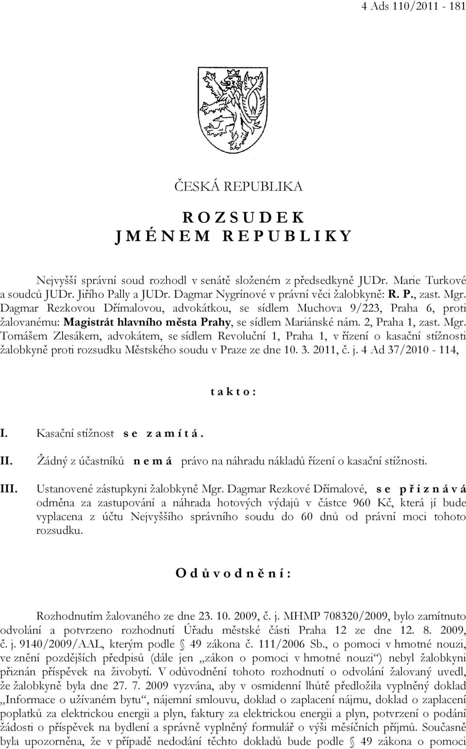 Dagmar Rezkovou Dřímalovou, advokátkou, se sídlem Muchova 9/223, Praha 6, proti žalovanému: Magistrát hlavního města Prahy, se sídlem Mariánské nám. 2, Praha 1, zast. Mgr.