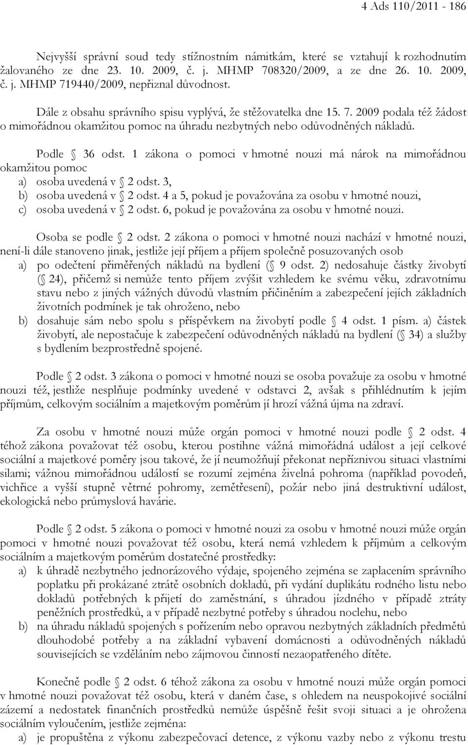 1 zákona o pomoci v hmotné nouzi má nárok na mimořádnou okamžitou pomoc a) osoba uvedená v 2 odst. 3, b) osoba uvedená v 2 odst.