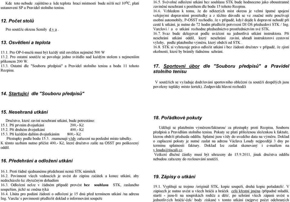 14. Startující dle "Souboru předpisů" 16.