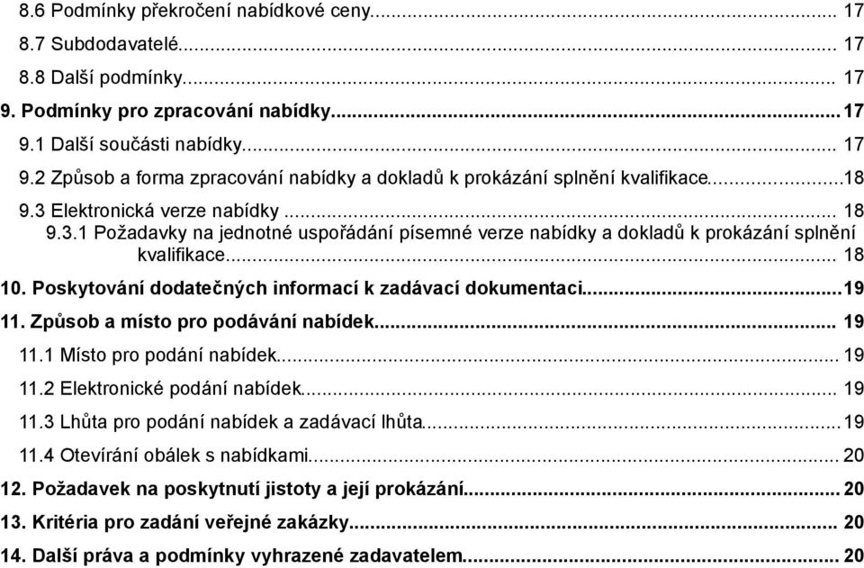 Poskytování dodatečných informací k zadávací dokumentaci...19 11. Způsob a místo pro podávání nabídek... 19 11.1 Místo pro podání nabídek... 19 11.2 Elektronické podání nabídek... 19 11.3 Lhůta pro podání nabídek a zadávací lhůta.