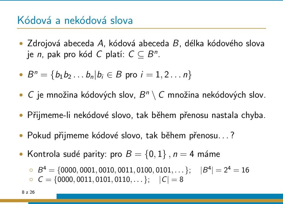 Přijmeme-li nekódové slovo, tak během přenosu nastala chyba. Pokud přijmeme kódové slovo, tak během přenosu.