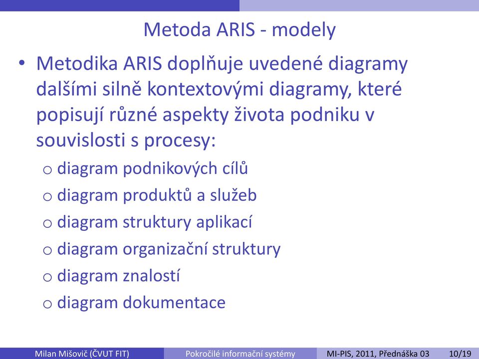 různé aspekty života podniku v souvislosti s procesy: o diagram podnikových cílů o diagram produktů a