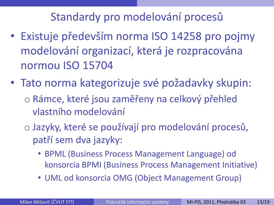 Rámce, které jsou zaměřeny na celkový přehled vlastního modelování o Jazyky, které se používají pro modelování procesů, patří sem dva jazyky: