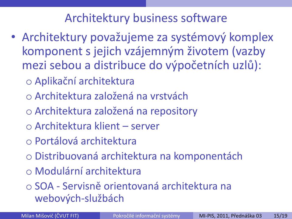 architektura o Architektura založená na vrstvách o Architektura založená na repository o Architektura klient server o Portálová