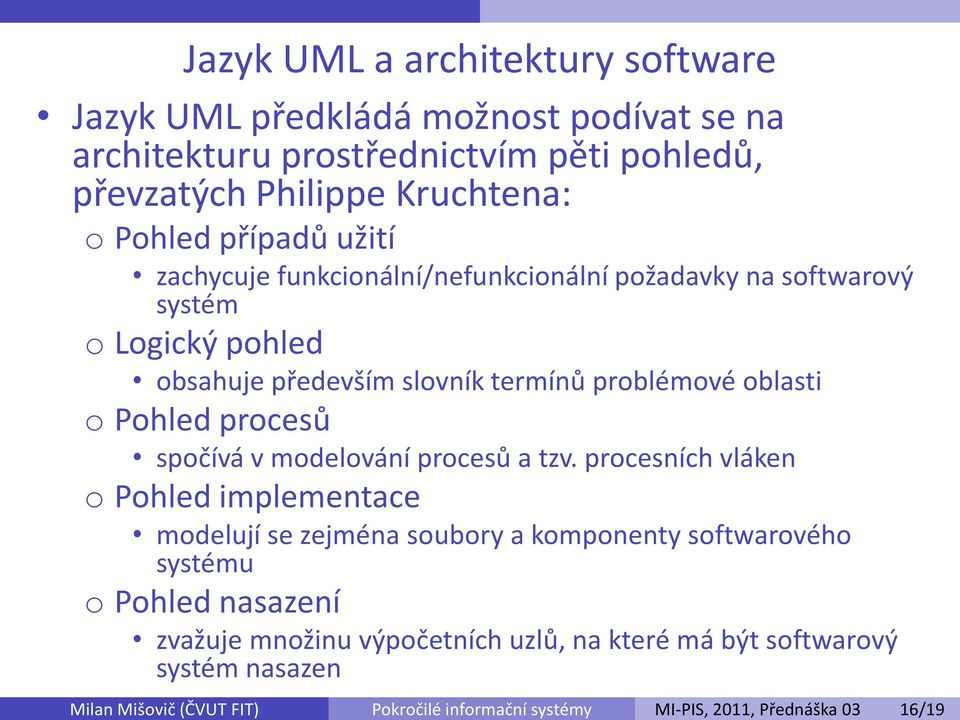 Pohled procesů spočívá v modelování procesů a tzv.