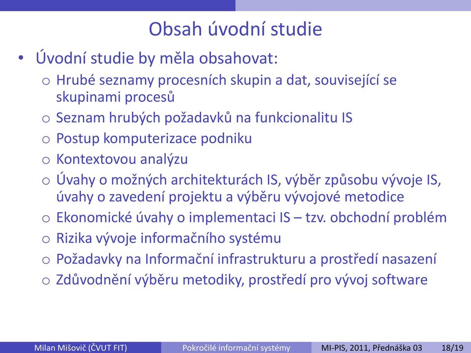 Úvahy o možných architekturách IS, výběr způsobu vývoje IS, úvahy o zavedení projektu a výběru vývojové metodice o Ekonomické úvahy o implementaci IS tzv.