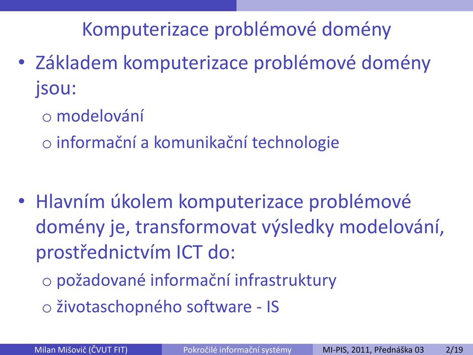 komunikační technologie Hlavním úkolem komputerizace problémové domény je, transformovat výsledky