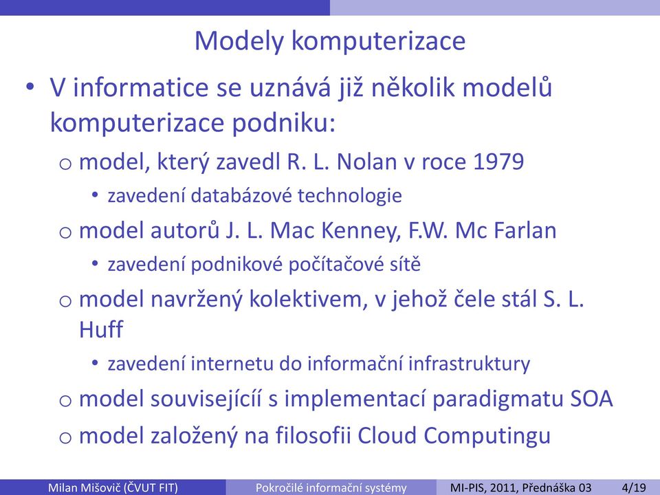 Mc Farlan zavedení podnikové počítačové sítě o model navržený kolektivem, v jehož čele stál S. L.