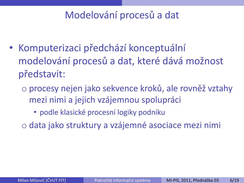 jejich vzájemnou spolupráci podle klasické procesní logiky podniku o data jako struktury a