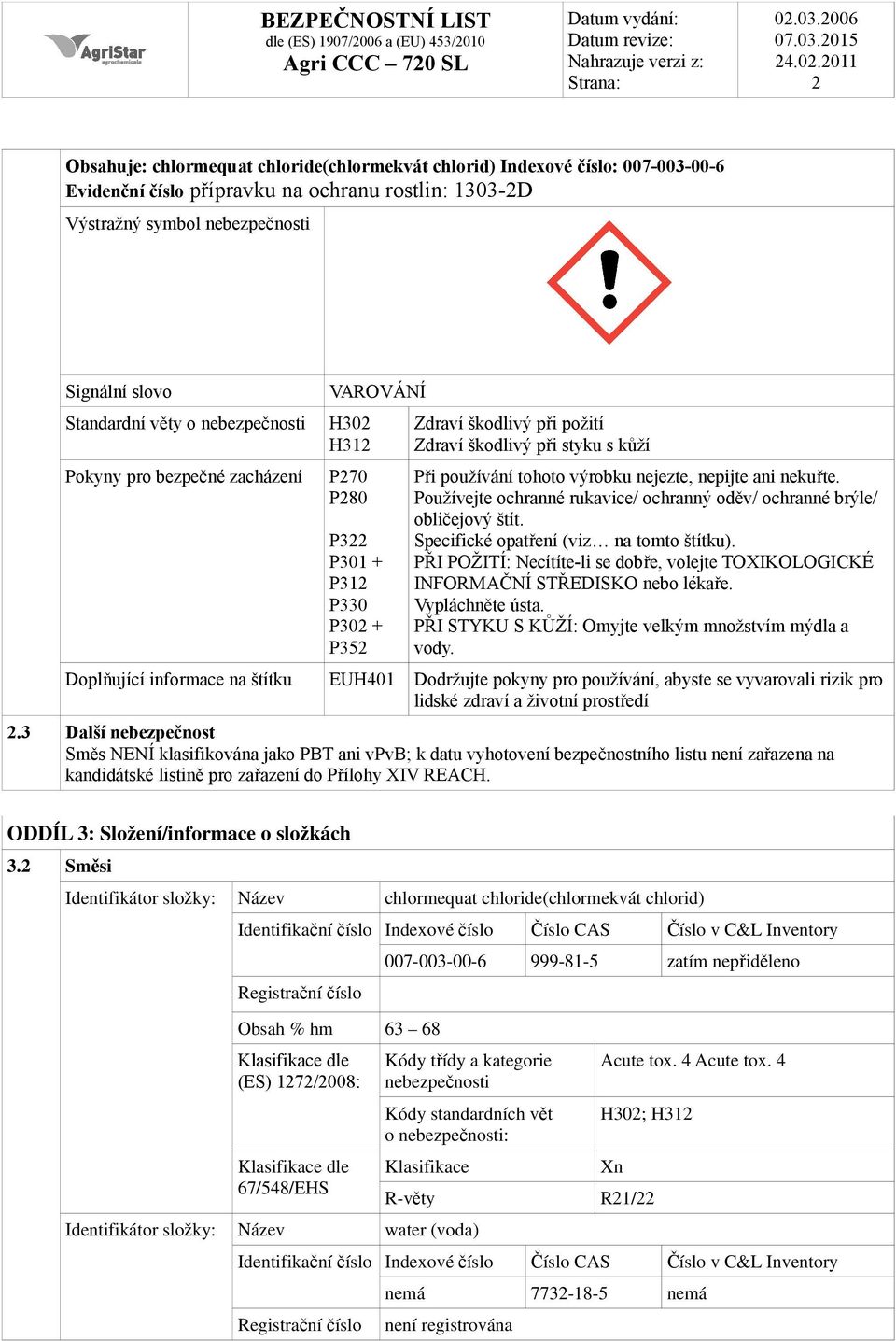 nejezte, nepijte ani nekuřte. Používejte ochranné rukavice/ ochranný oděv/ ochranné brýle/ obličejový štít. Specifické opatření (viz na tomto štítku).