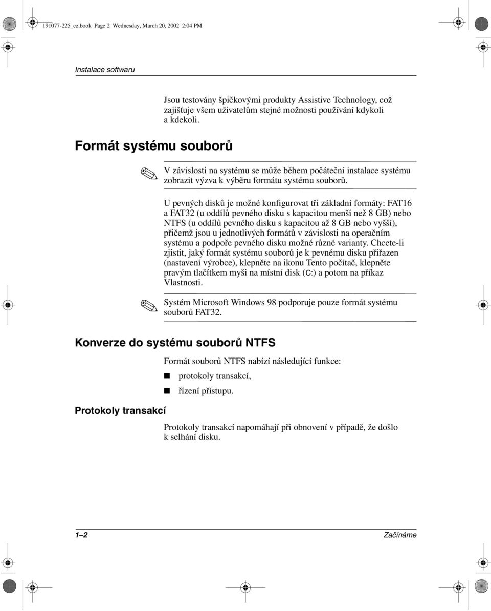 používání kdykoli a kdekoli. V závislosti na systému se může během počáteční instalace systému zobrazit výzva k výběru formátu systému souborů.