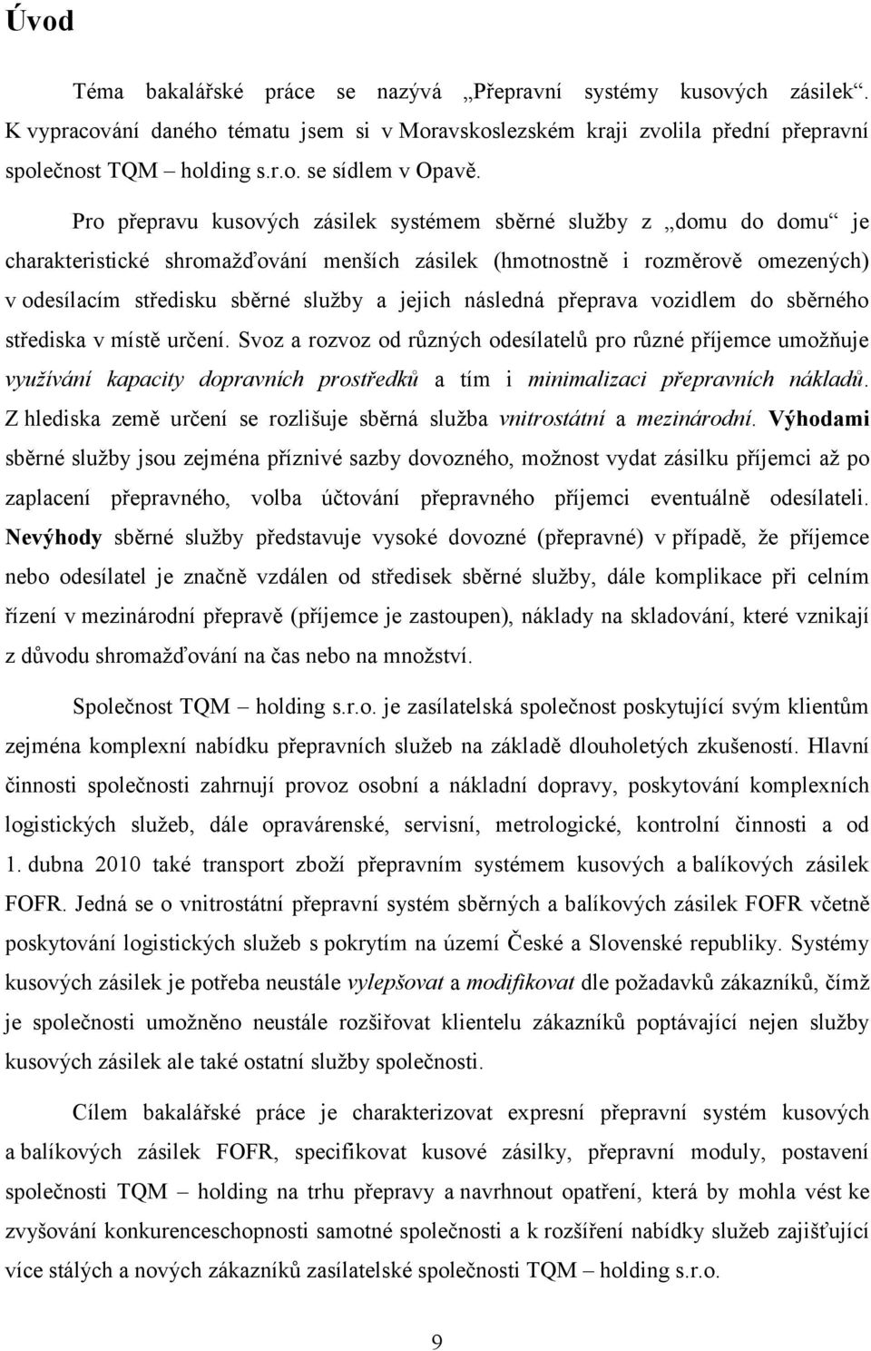 následná přeprava vozidlem do sběrného střediska v místě určení.