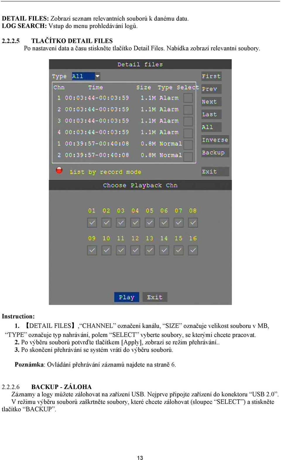 DETAIL FILES, CHANNEL označení kanálu, SIZE označuje velikost souboru v MB, TYPE označuje typ nahrávání, polem SELECT vyberte soubory, se kterými chcete pracovat. 2.