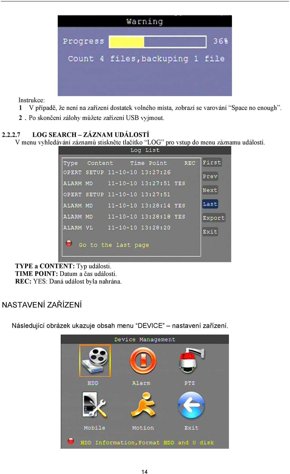 2.2.7 LOG SEARCH ZÁZNAM UDÁLOSTÍ V menu vyhledávání záznamů stiskněte tlačítko LOG pro vstup do menu záznamu událostí.