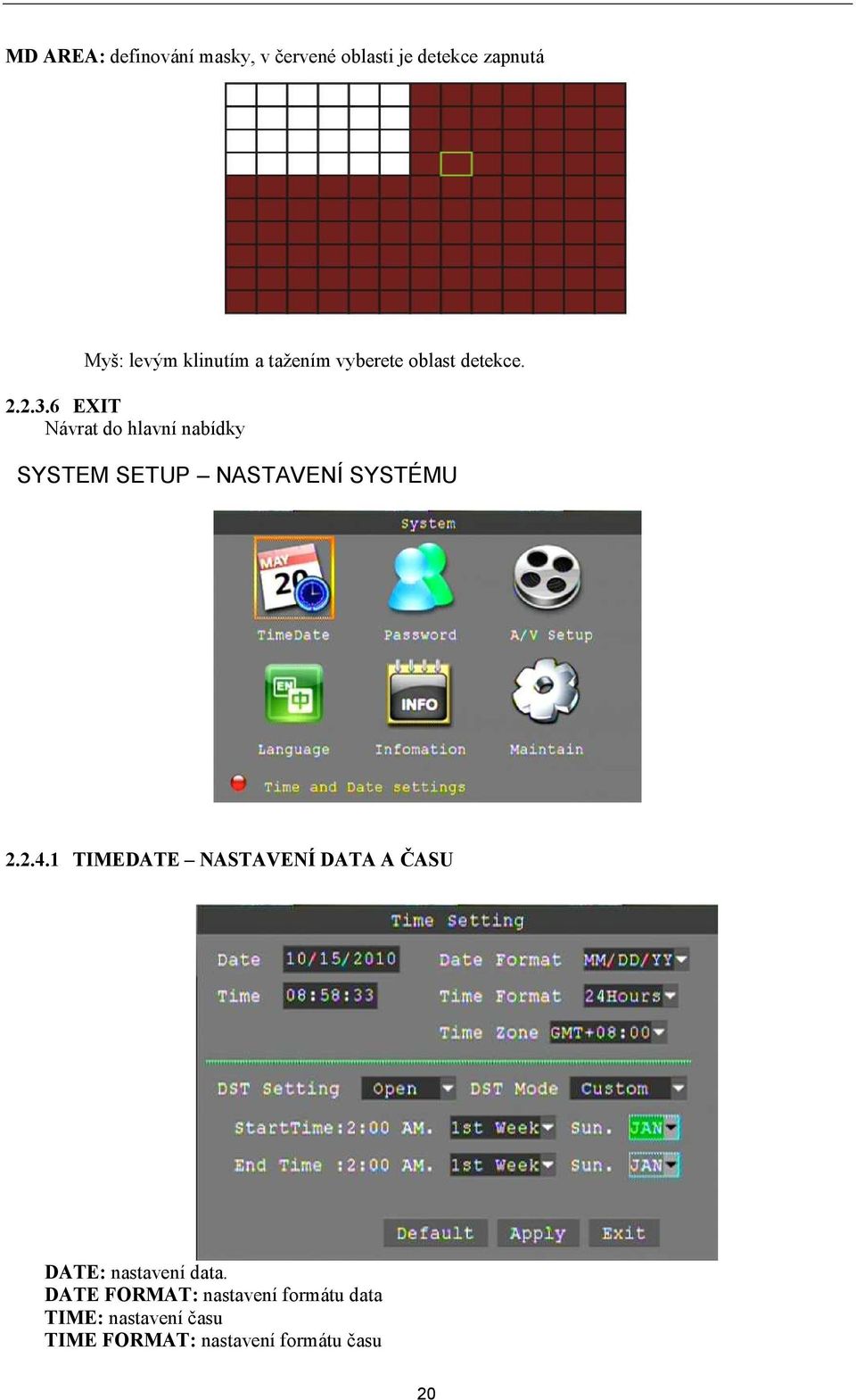 6 EXIT Návrat do hlavní nabídky SYSTEM SETUP NASTAVENÍ SYSTÉMU 2.2.4.