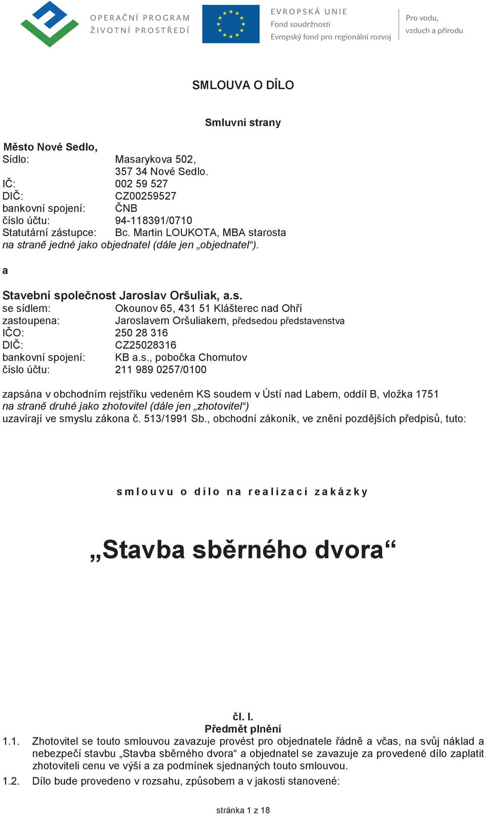 s., poboka Chomutov íslo útu: 211 989 0257/0100 Jaroslavem Oršuliakem, pedsedou pedstavenstva zapsána v obchodním rejstíku vedeném KS soudem v Ústí nad Labem, oddíl B, vložka 1751 na stran druhé jako