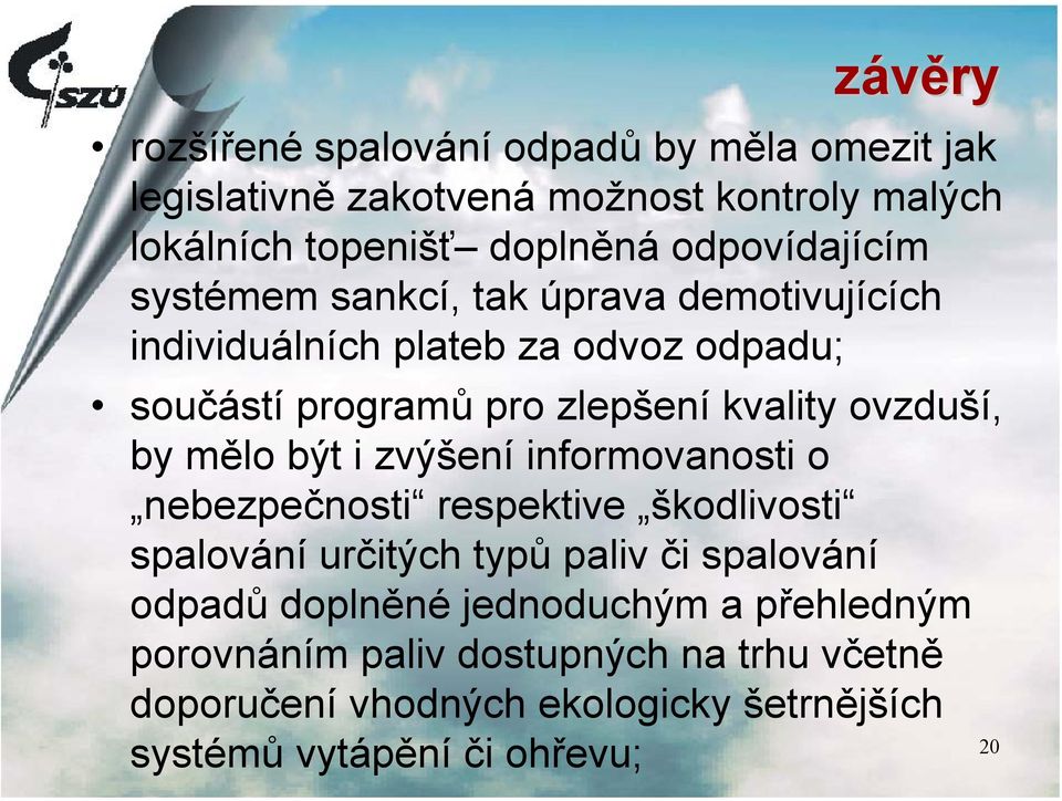 ovzduší, by mělo být i zvýšení informovanosti o nebezpečnosti respektive škodlivosti spalování určitých typů paliv či spalování odpadů