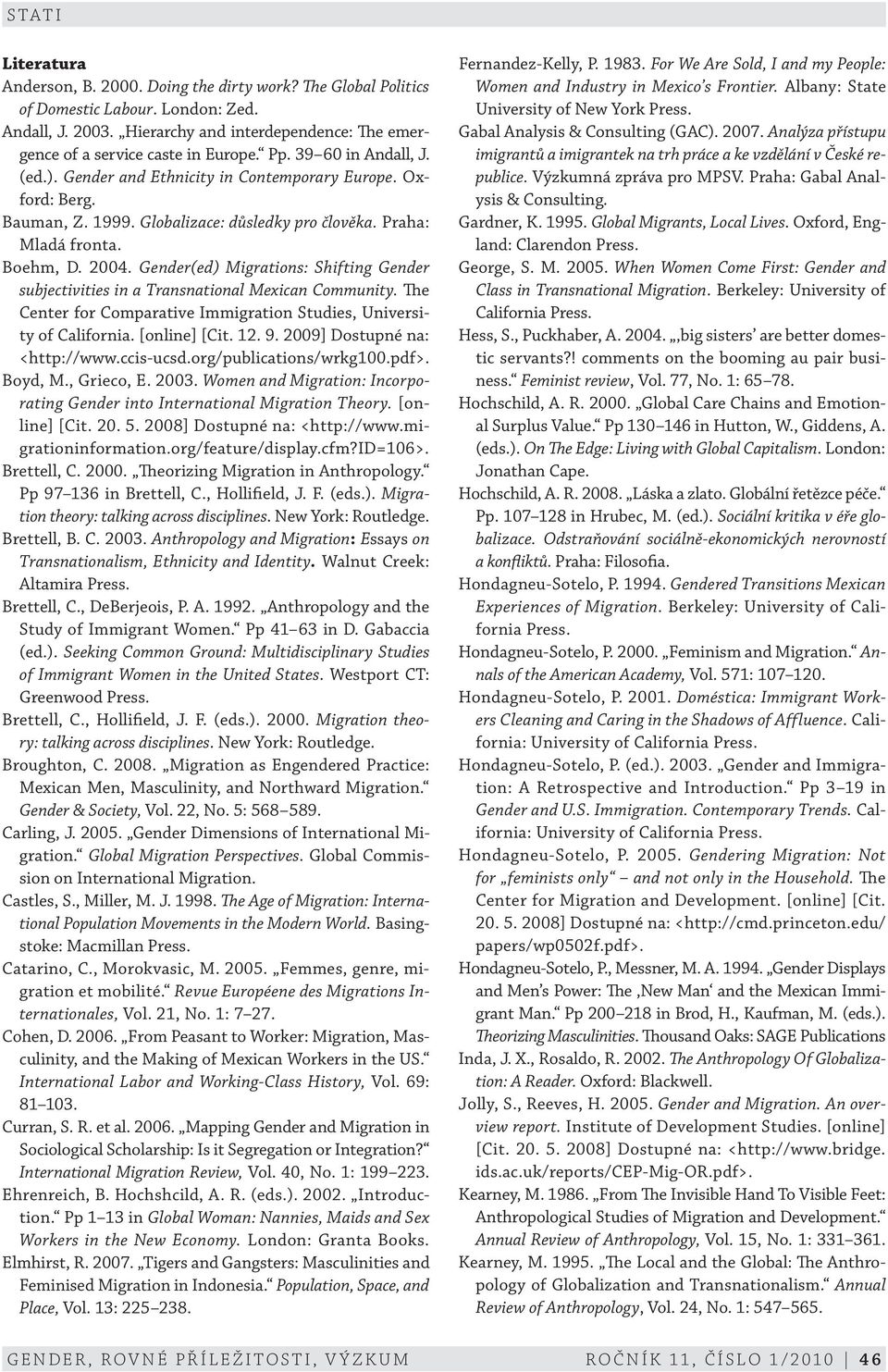 Gender(ed) Migrations: Shifting Gender subjectivities in a Transnational Mexican Community. The Center for Comparative Immigration Studies, University of California. [online] [Cit. 12. 9.
