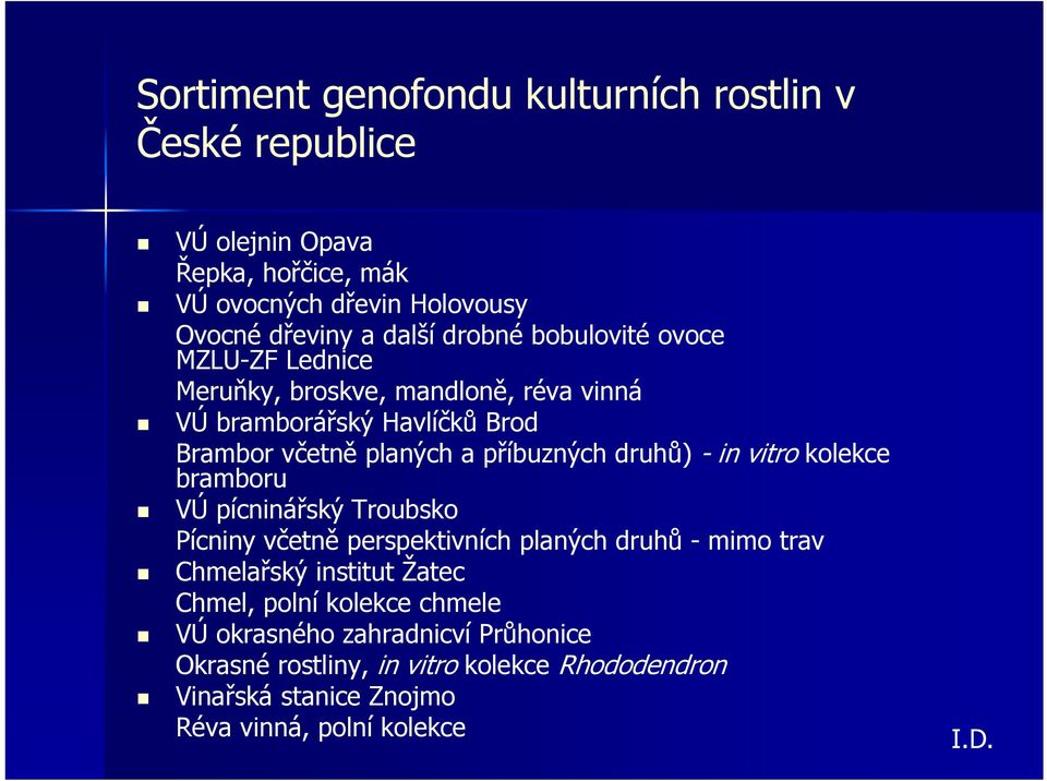 druhů) - in vitrokolekce bramboru VÚ pícninářský Troubsko Pícniny včetně perspektivních planých druhů -mimo trav Chmelařský institut Žatec Chmel,