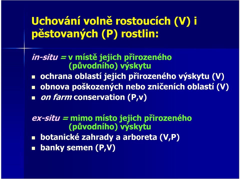 poškozených nebo zničeních oblastí (V) on farm conservation (P,v) ex-situ = mimo místo