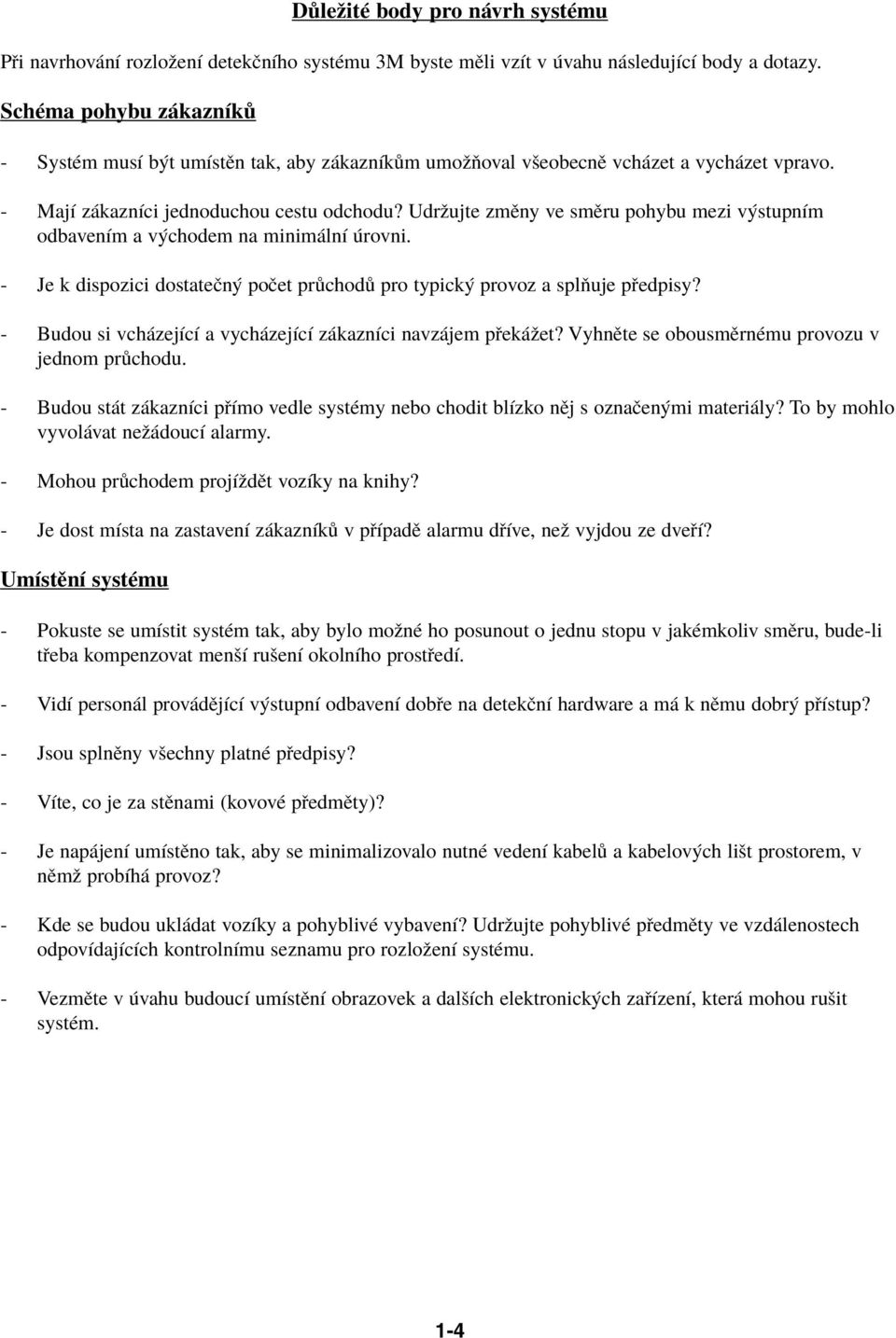 Udrûujte zmïny ve smïru pohybu mezi v stupnìm odbavenìm a v chodem na minim lnì rovni. - Je k dispozici dostateën poëet pr chod pro typick provoz a splúuje p edpisy?