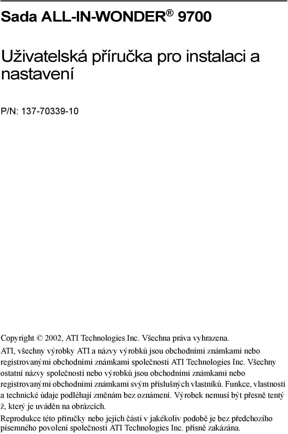 Všechny ostatní názvy společností nebo výrobků jsou obchodními známkami nebo registrovanými obchodními známkami svým příslušných vlastníků.