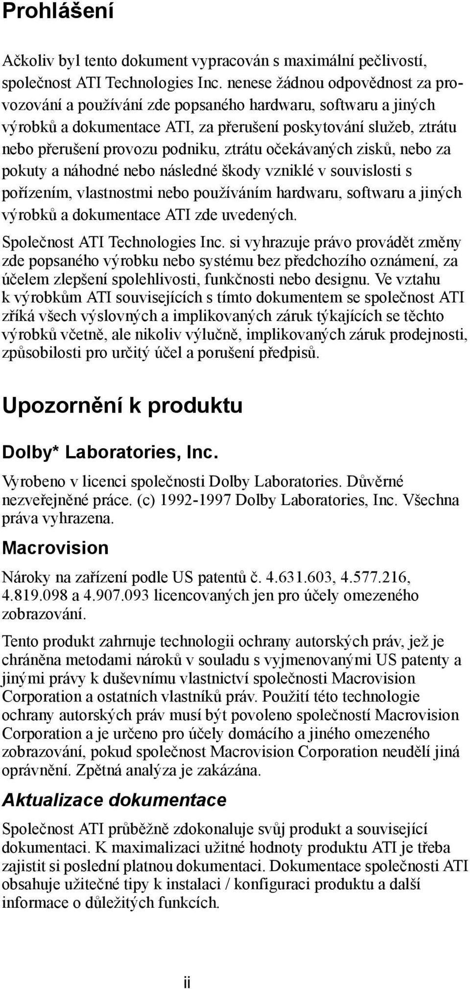 ztrátu očekávaných zisků, nebo za pokuty a náhodné nebo následné škody vzniklé v souvislosti s pořízením, vlastnostmi nebo používáním hardwaru, softwaru a jiných výrobků a dokumentace ATI zde