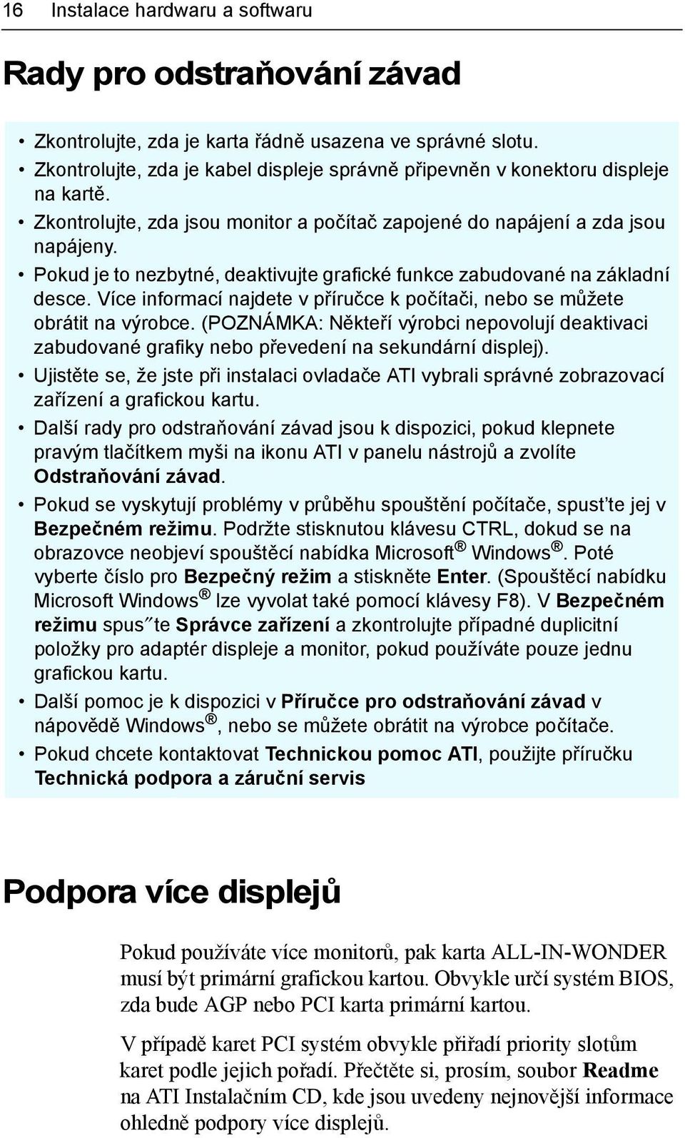 Pokud je to nezbytné, deaktivujte grafické funkce zabudované na základní desce. Více informací najdete v příručce k počítači, nebo se můžete obrátit na výrobce.