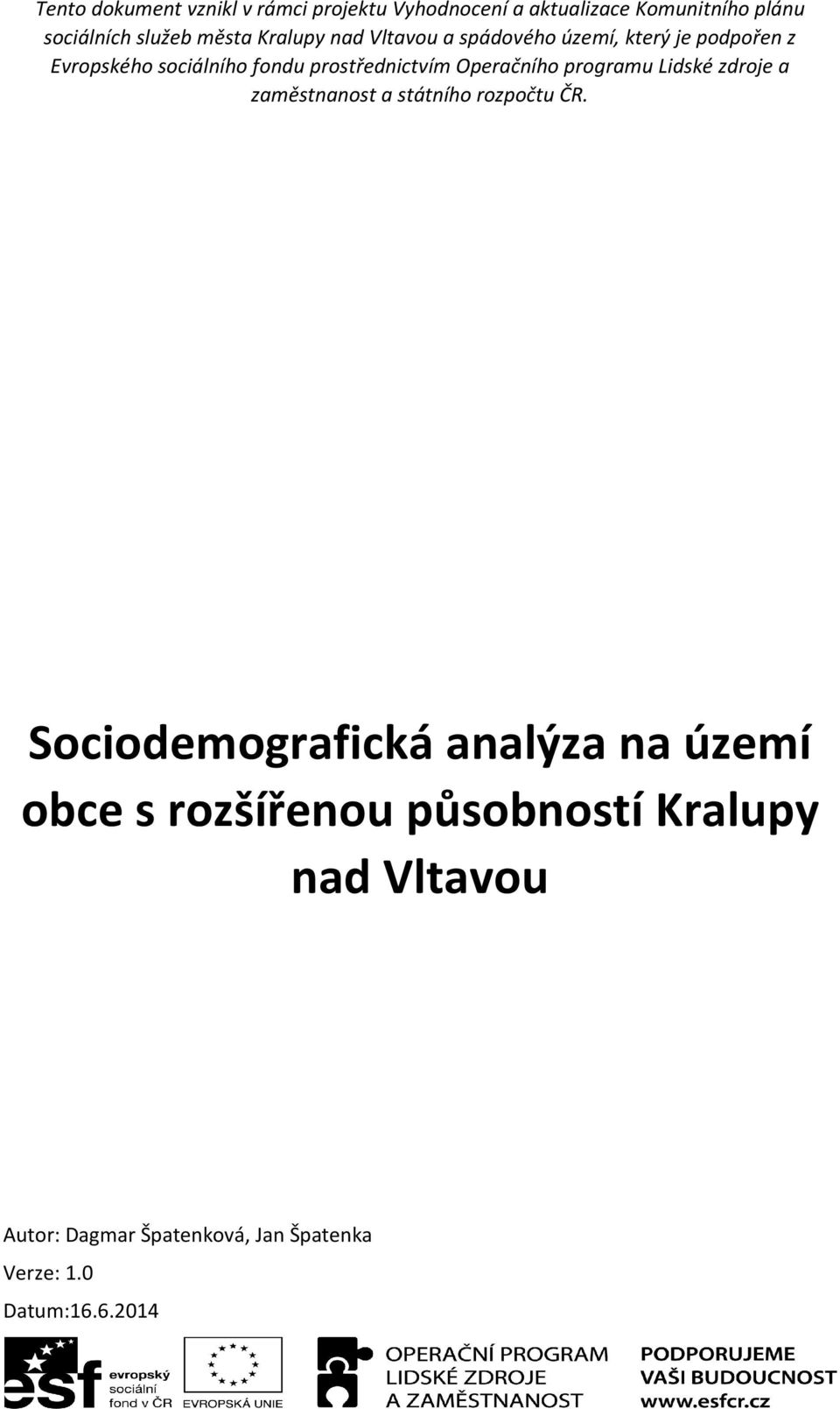 Operačního programu Lidské zdroje a zaměstnanost a státního rozpočtu ČR.