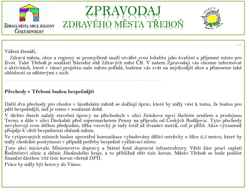 V našem Zpravodaji vás chceme informovat o aktivitách, které v rámci projektu naše město pořádá, budeme vás zvát na nejrůznější akce a přineseme také ohlédnutí za některými z nich.