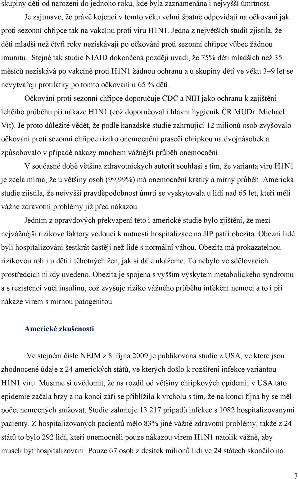 Jedna z největších studií zjistila, že děti mladší než čtyři roky nezískávají po očkování proti sezonní chřipce vůbec žádnou imunitu.