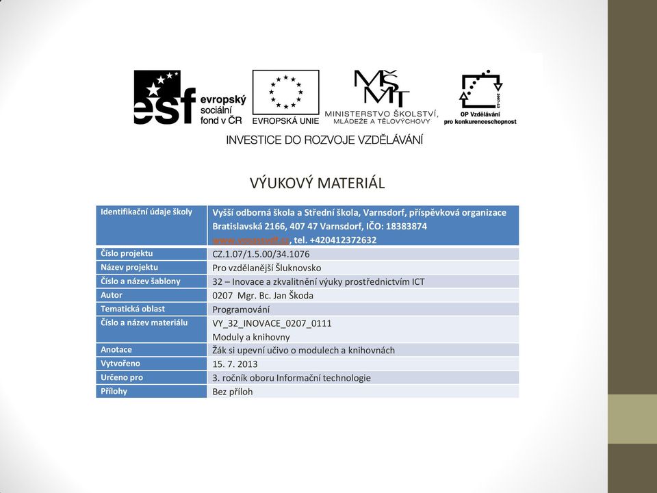 1076 Název projektu Pro vzdělanější Šluknovsko Číslo a název šablony 32 Inovace a zkvalitnění výuky prostřednictvím ICT Autor 0207 Mgr. Bc.