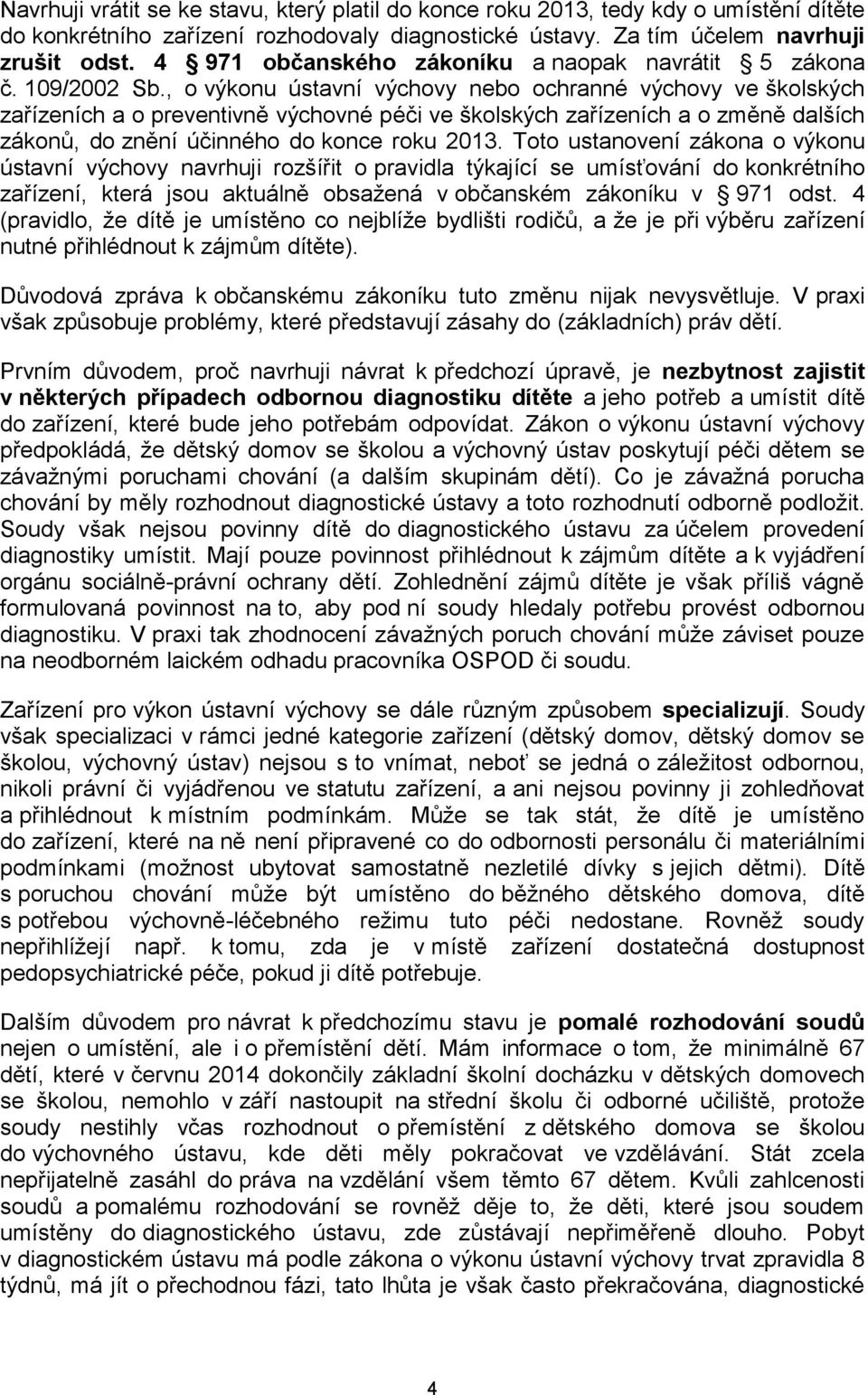 , o výkonu ústavní výchovy nebo ochranné výchovy ve školských zařízeních a o preventivně výchovné péči ve školských zařízeních a o změně dalších zákonů, do znění účinného do konce roku 2013.