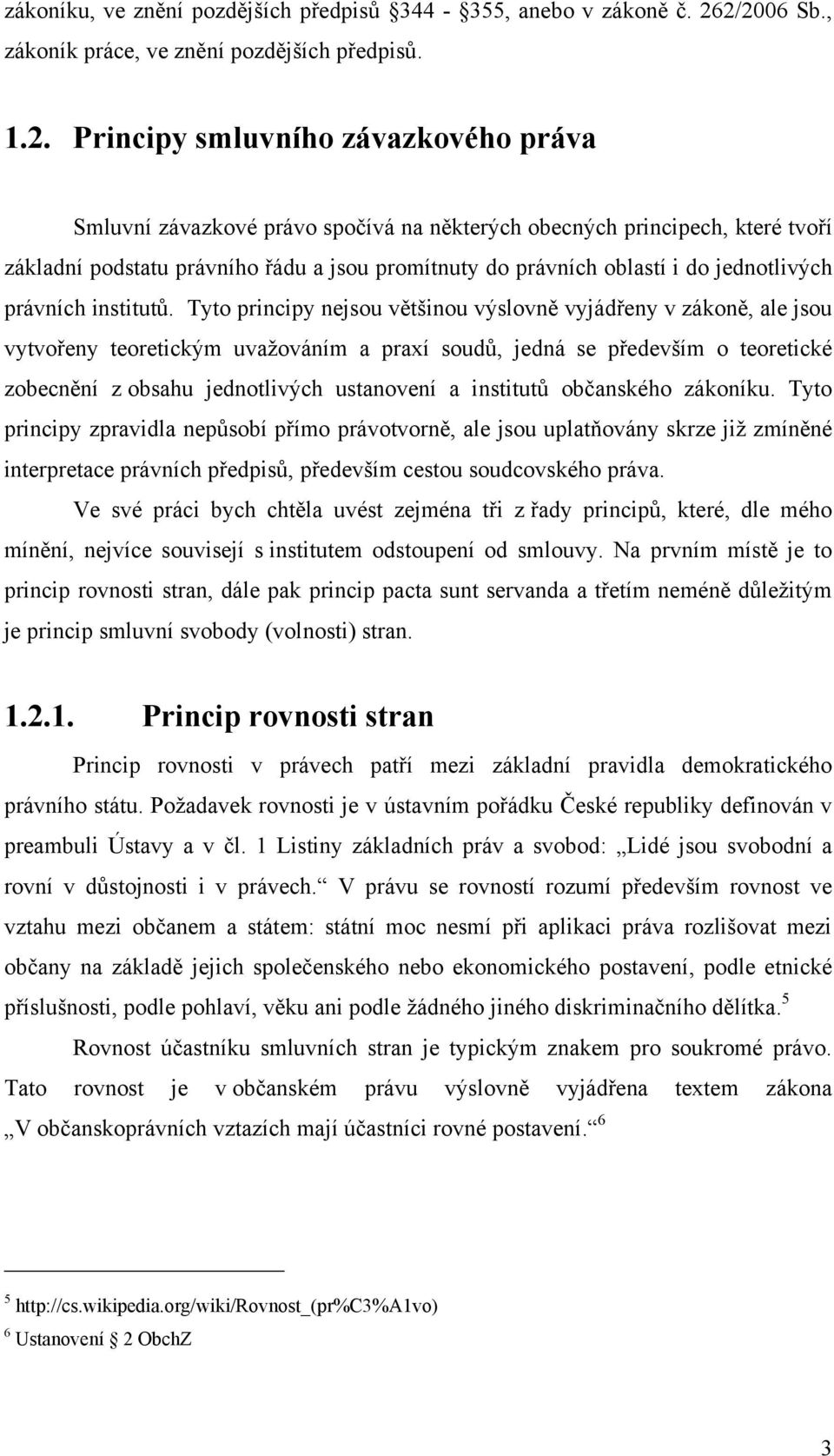 právního řádu a jsou promítnuty do právních oblastí i do jednotlivých právních institutů.