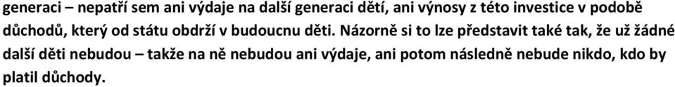 Názorně si to lze představit také tak, že už žádné další děti nebudou