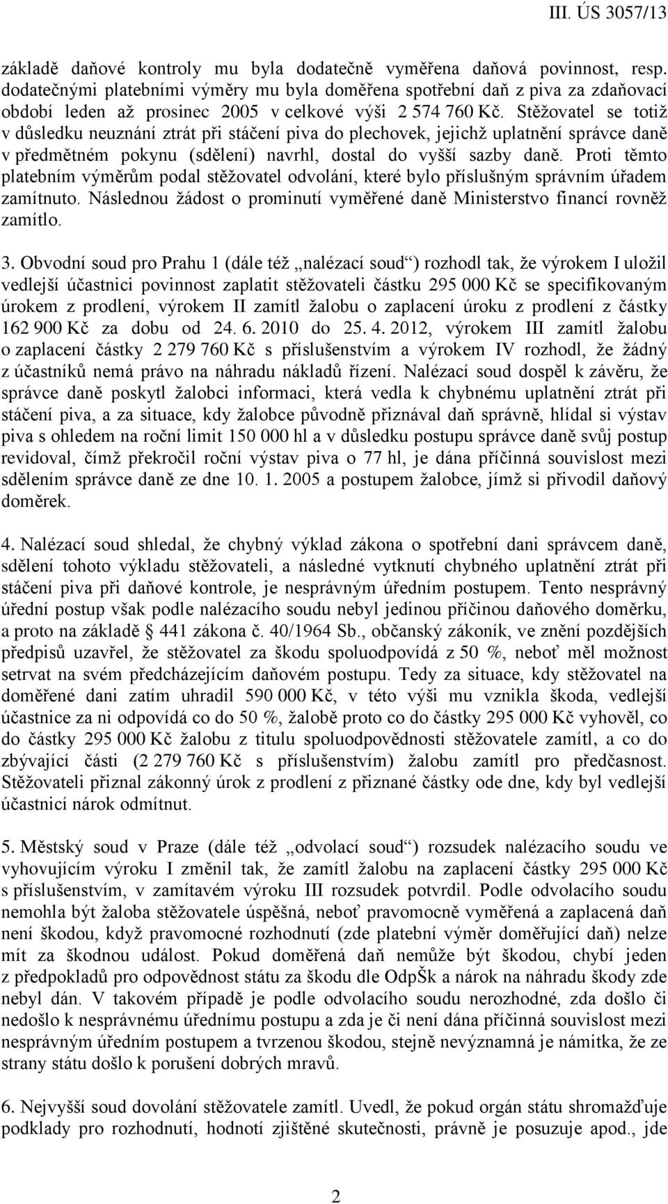 Stěžovatel se totiž v důsledku neuznání ztrát při stáčení piva do plechovek, jejichž uplatnění správce daně v předmětném pokynu (sdělení) navrhl, dostal do vyšší sazby daně.