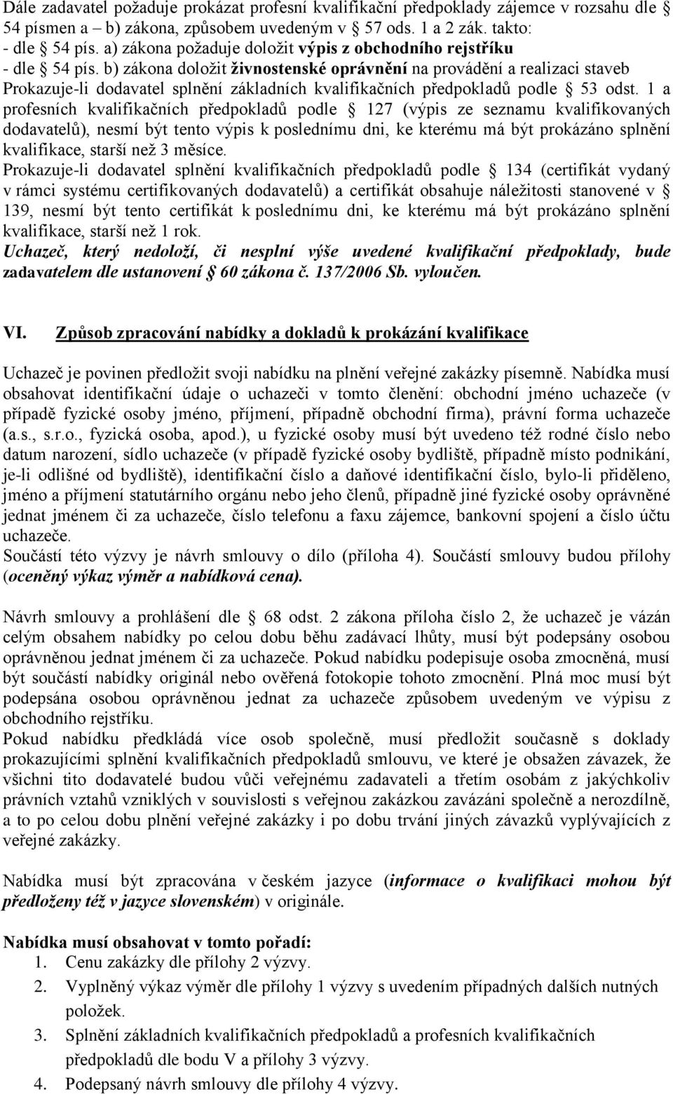 b) zákona doložit živnostenské oprávnění na provádění a realizaci staveb Prokazuje-li dodavatel splnění základních kvalifikačních předpokladů podle 53 odst.