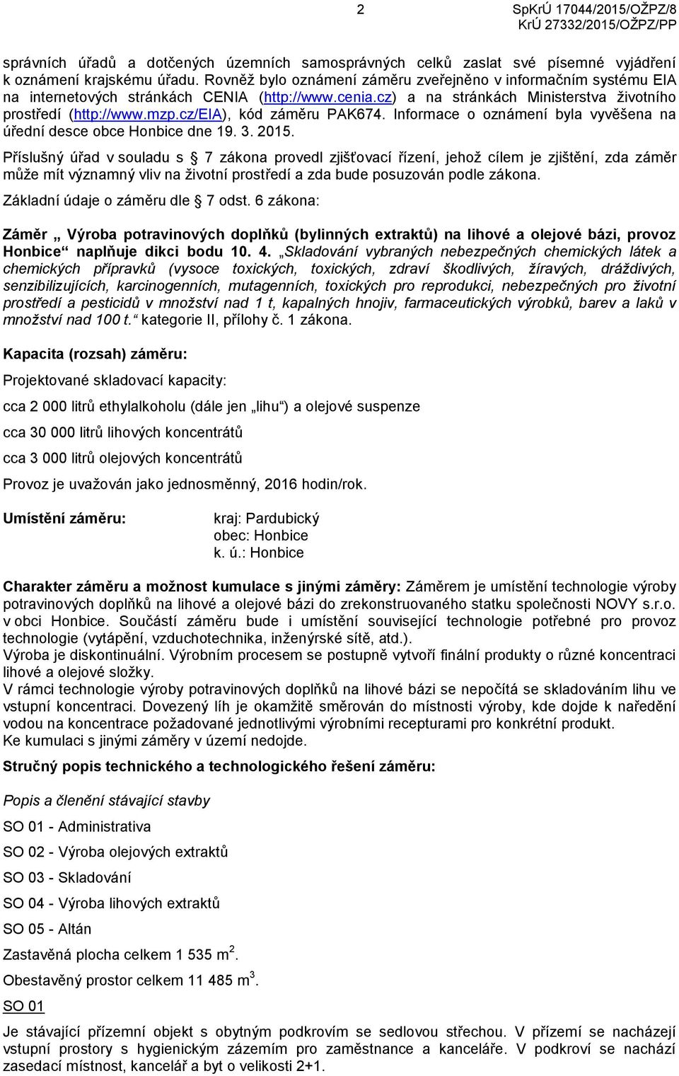 cz/eia), kód záměru PAK674. Informace o oznámení byla vyvěšena na úřední desce obce Honbice dne 19. 3. 2015.